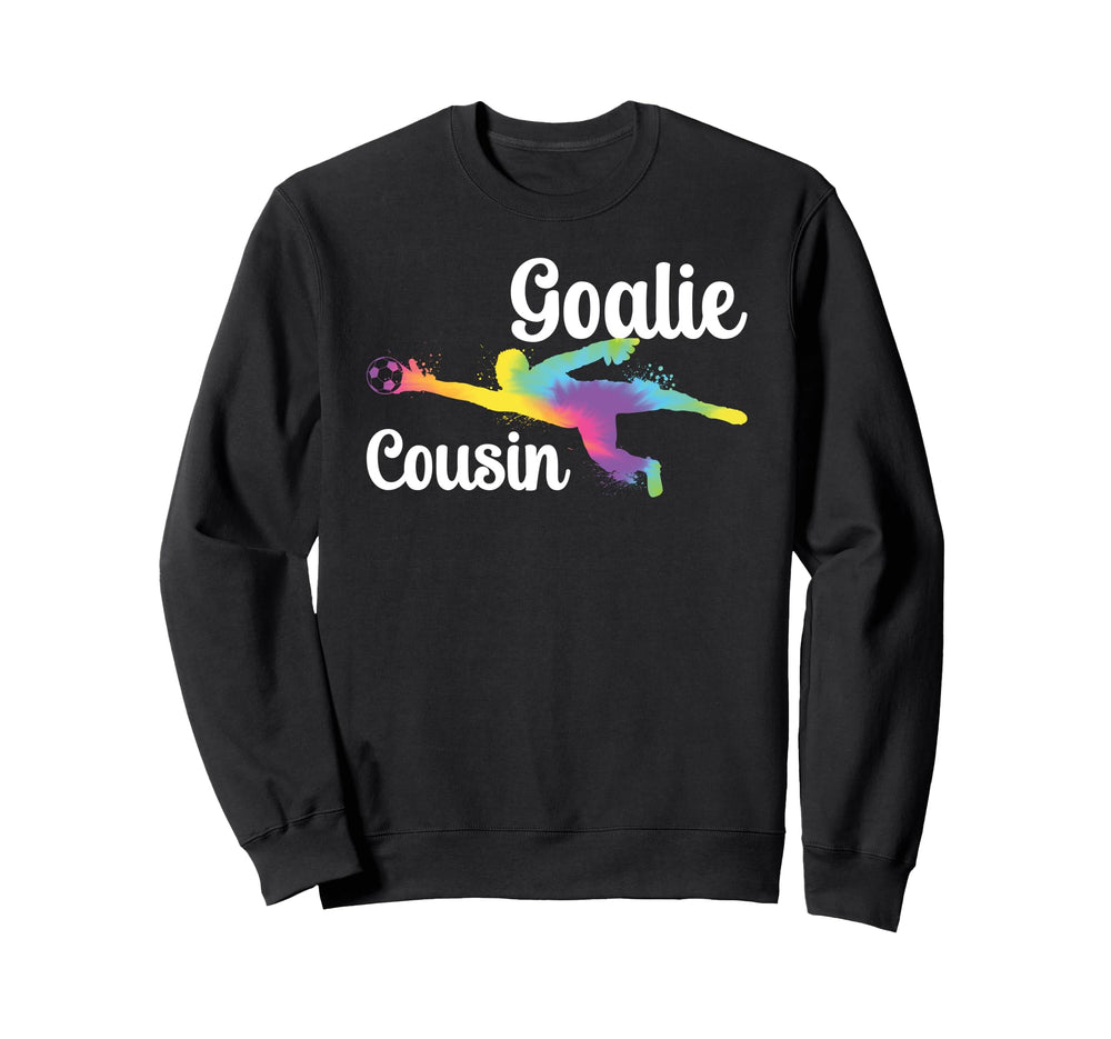 Soccer Goalie Cousin Soccer Sweatshirt - Casual Everyday Wear Men Women