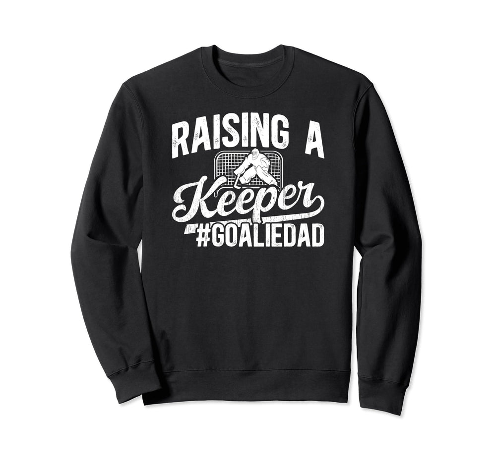 Raising Keeper Hockey Goalie Dad Sweatshirt - Custom Art Print for Adults
