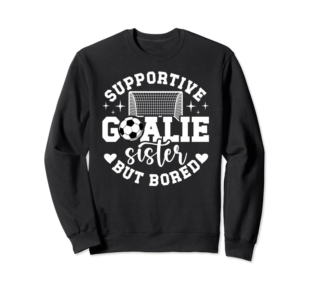 Soccer Goalie Sister Supportive Sweatshirt - Trendy Graphic Men Women
