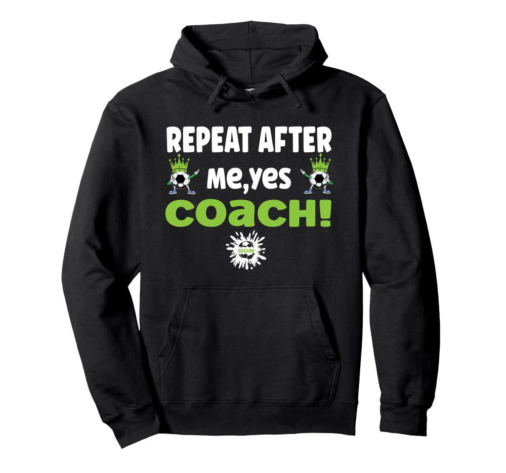 Repeat After Me Yes Coach Funny Football Hoodie - Unique Graphic Men Women