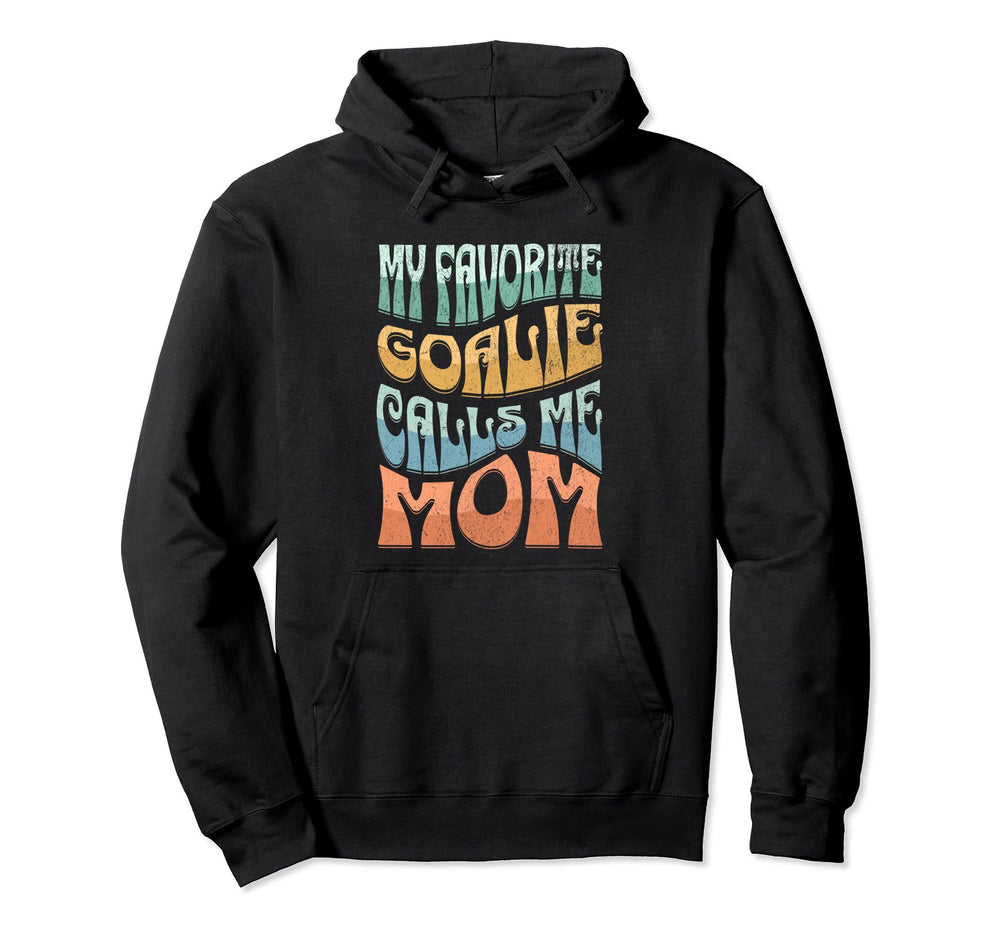 My Favorite Goalie Calls Me Mom Hoodie - Fun Novelty Design Men Women