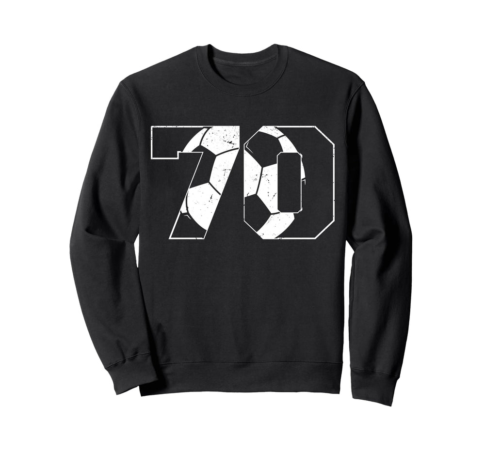 70Th Birthday Soccer Player Sweatshirt - Casual Everyday Wear Men Women