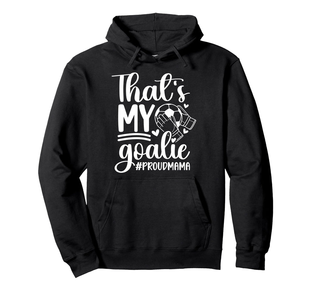 My Goalie Soccer Goalkeeper Mom Hoodie - Casual Everyday Wear Unisex