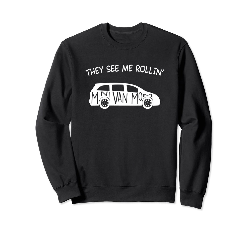 They See Me Rollin Minivan Funny Sweatshirt - Novelty Apparel for Adults