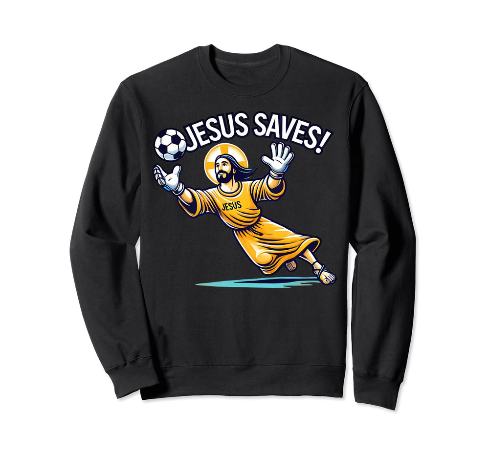 Funny Soccer Goalie Jesus Saves Sweatshirt - Streetwear Style Unisex