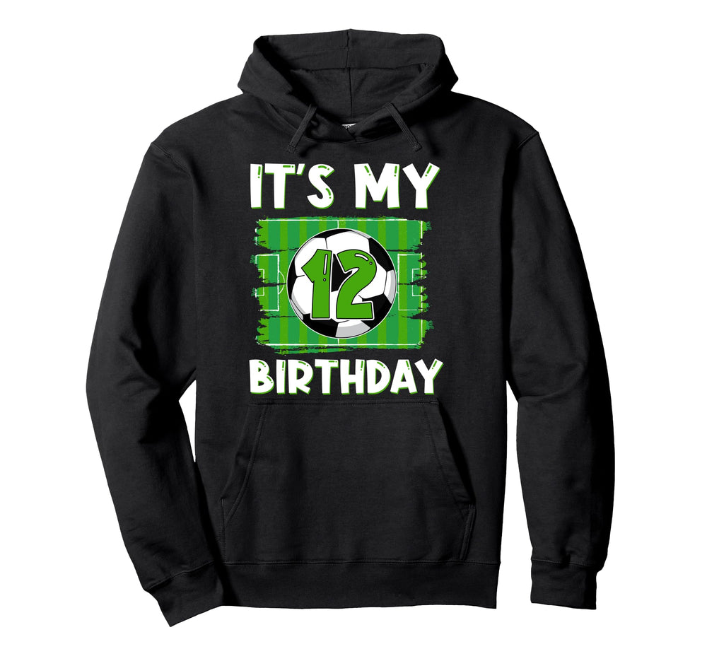 Its My 12 Years Old Birthday Soccer Hoodie - Streetwear Style for Adults