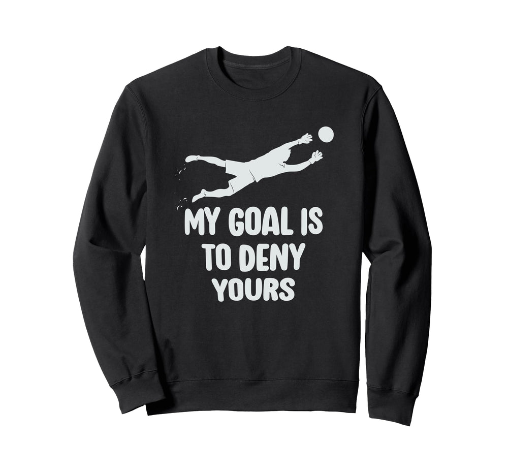 My Goal Is To Deny Yours Soccer Sweatshirt - Minimalist Print for Adults