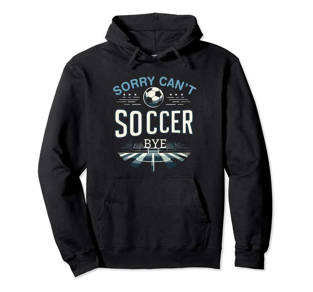 Funny Sarcastic Memes Sorry Cant Soccer Hoodie - Trendy Graphic for Adults