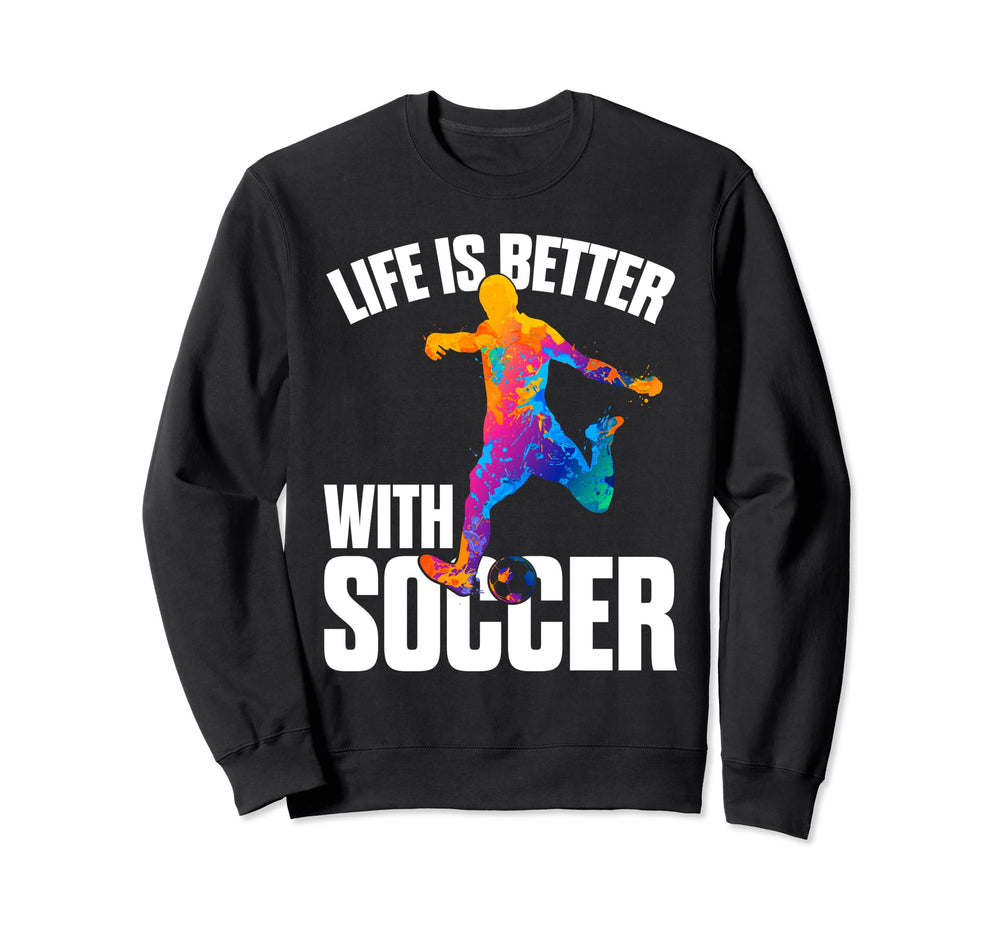 Funny Life Is Better Soccer Sweatshirt - Graphic Print Men Women