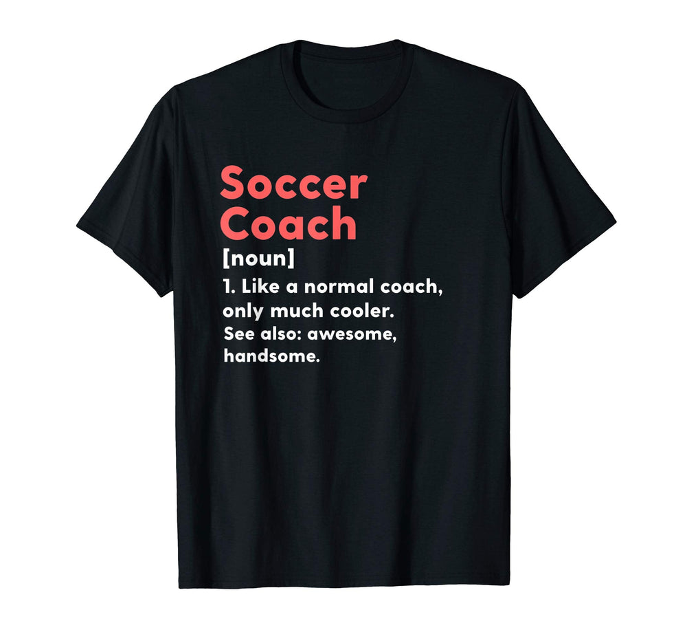 Soccer Coach Definition Funny Trainer T-Shirt - Novelty Apparel Unisex