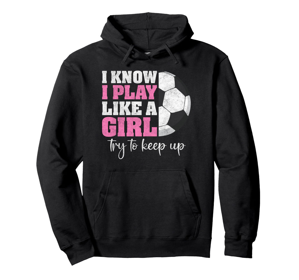 I Know I Play Like Try To Keep Up Funny Hoodie - Trendy Graphic Men Women