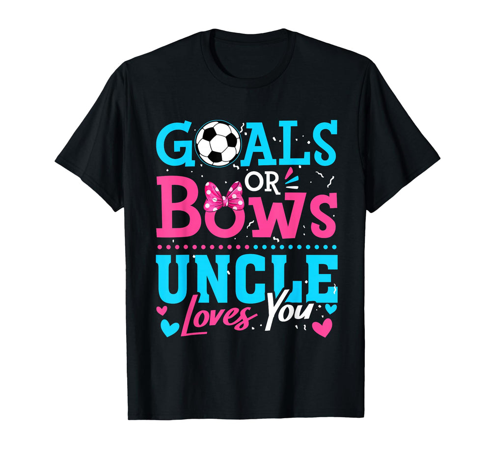 Gender Reveal Goals Or Bows Uncle Loves T-Shirt - Unique Graphic Men Women