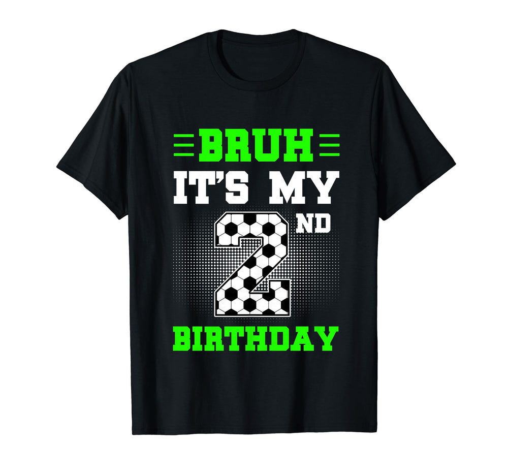Bruh Its My 2Nd Birthday Soccer 2 T-Shirt - Casual Everyday Wear Men Women