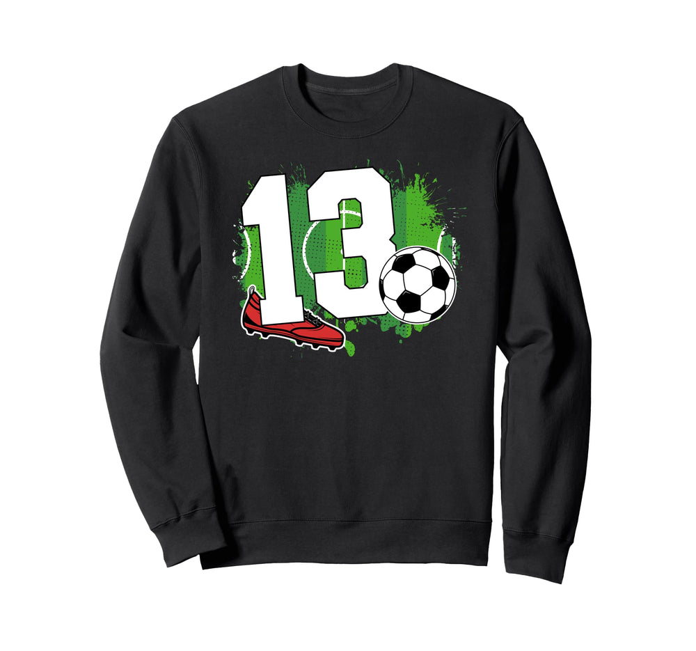 13Th Birthday Soccer Thirteen Year Sweatshirt - Streetwear Style Unisex