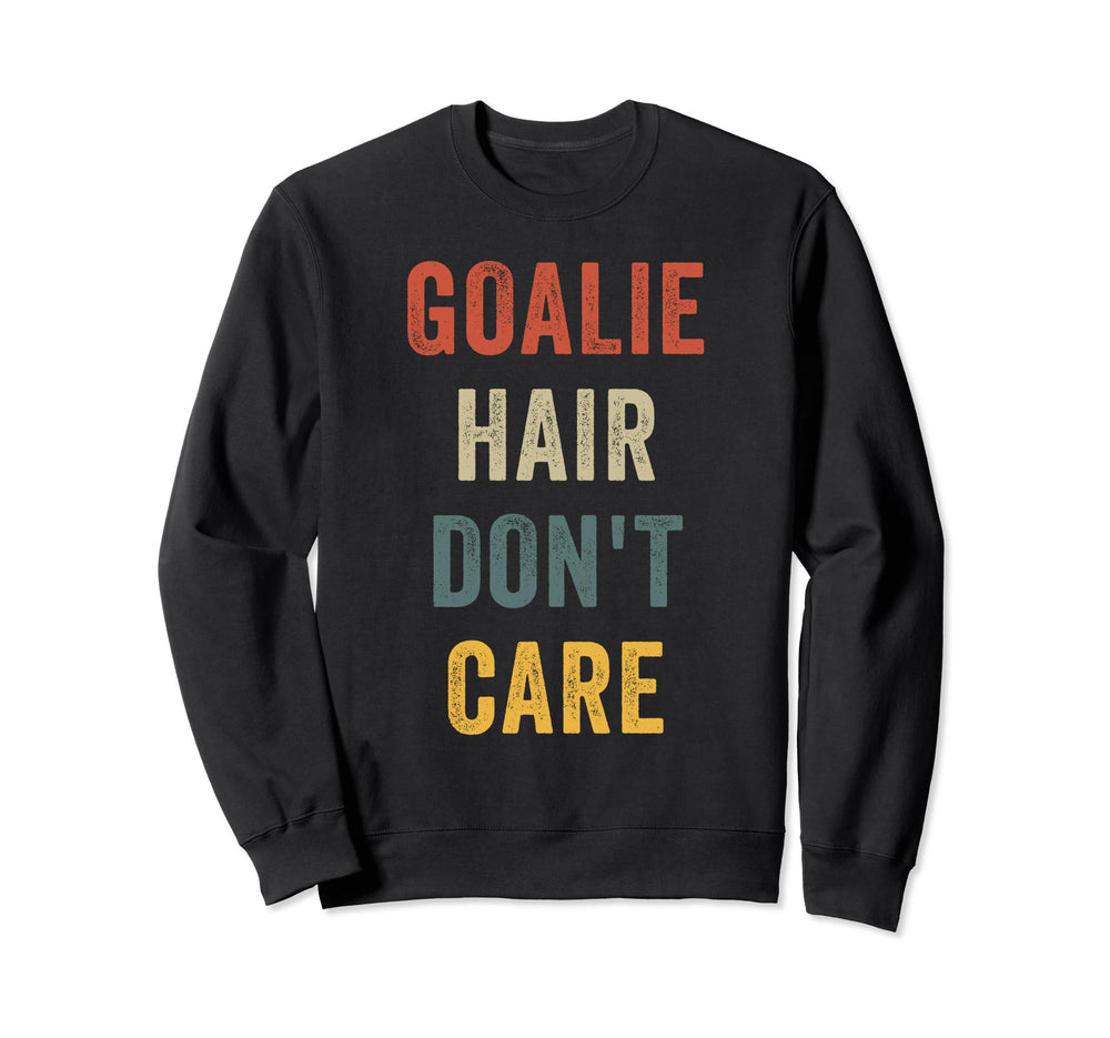 Funny Goalie Hair Dont Care Sweatshirt - Casual Everyday Wear Unisex