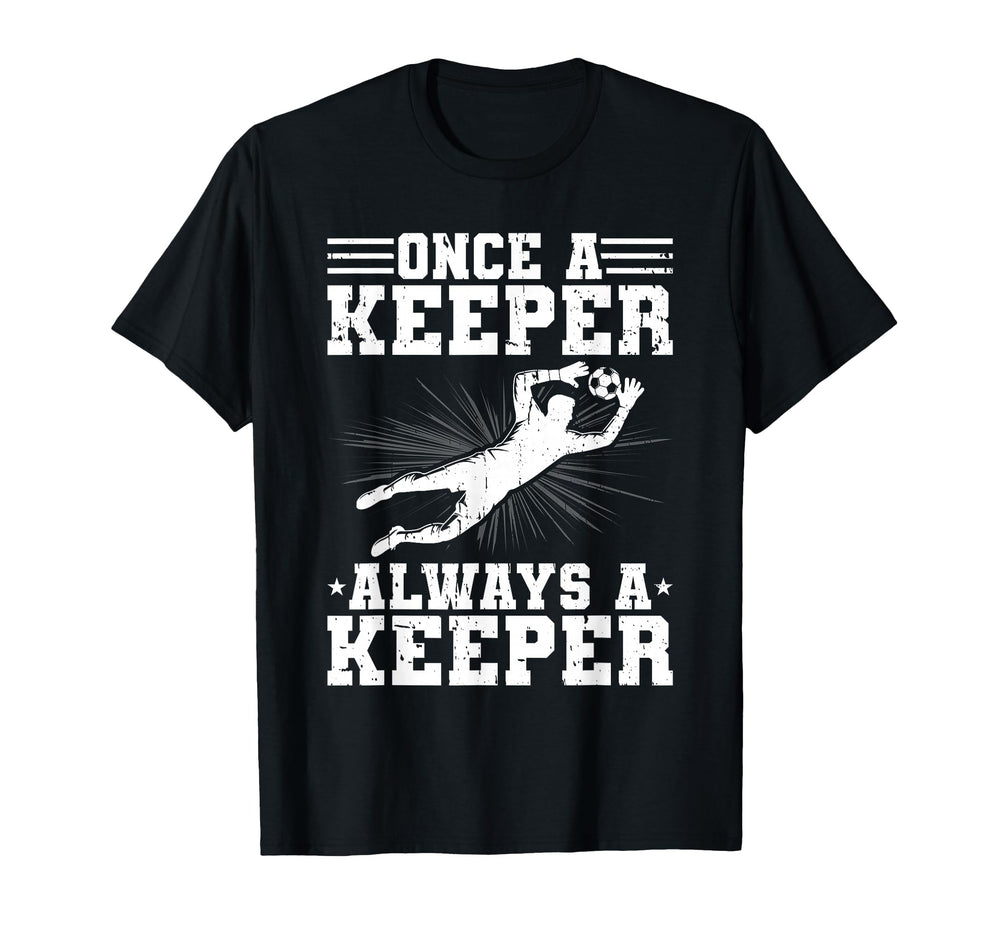 Once Keeper Always Keeper Soccer T-Shirt - Fun Novelty Design Men Women