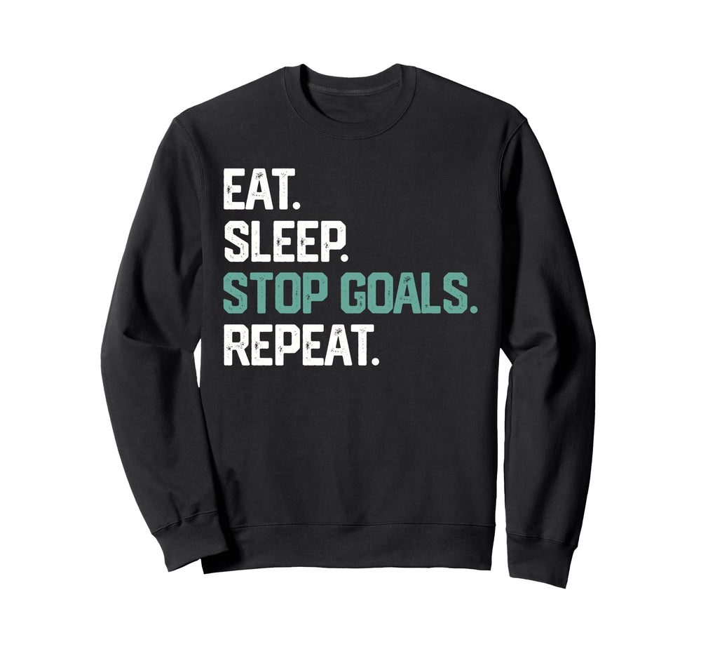 Eat Sleep Stop Goals Repeat Goalie Sweatshirt - Graphic Print Men Women