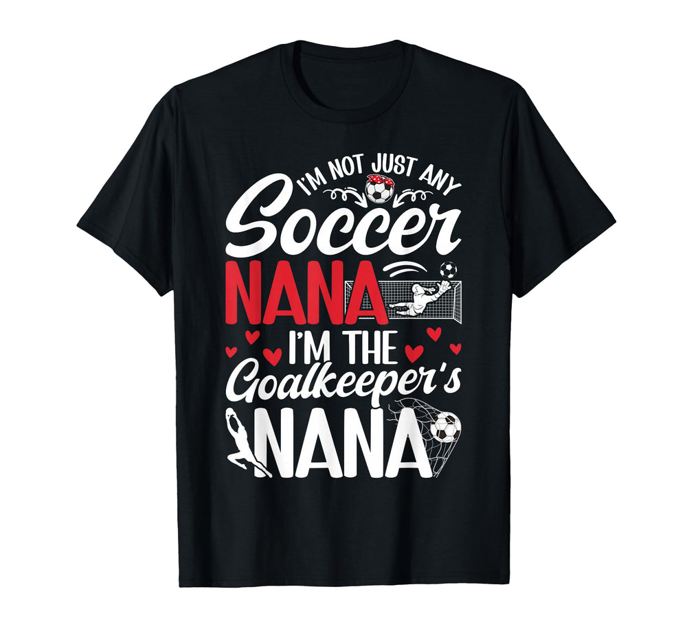 Im Soccer Goalkeeper Nana Soccer Goalie T-Shirt - Novelty Apparel Unisex
