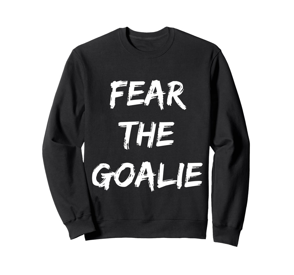 Fear Goalie Soccer Hockey Football Sweatshirt - Aesthetic Graphic Unisex
