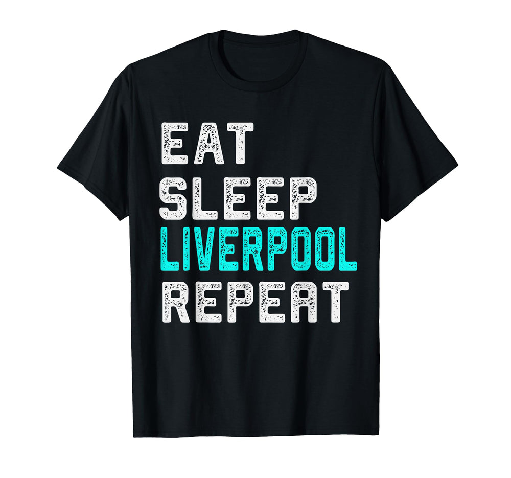 Liverpool Eat Sleep Liverpool England T-Shirt - Custom Art Print Men Women