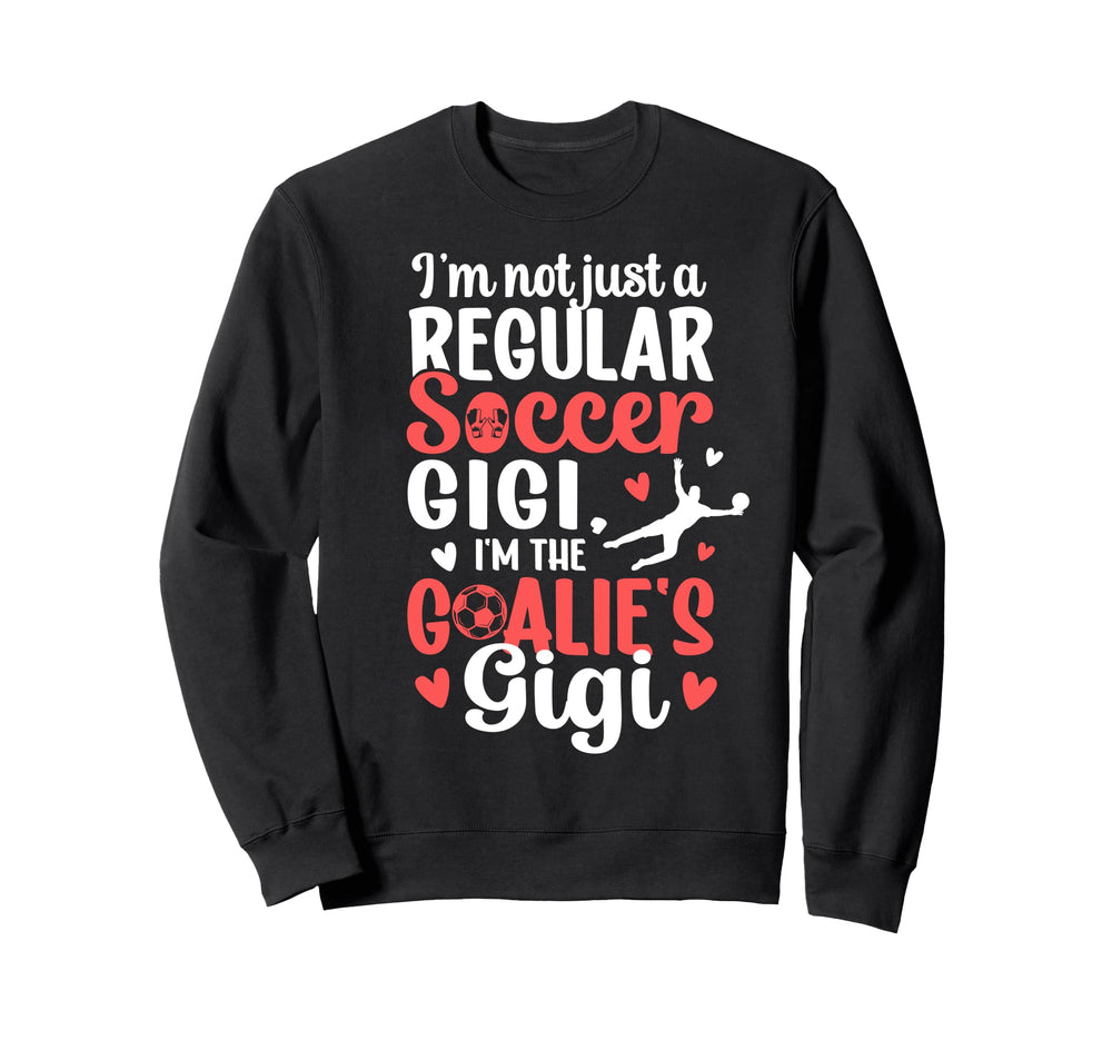 Im Soccer Goalie Gigi Soccer Keeper Sweatshirt - Novelty Apparel Unisex