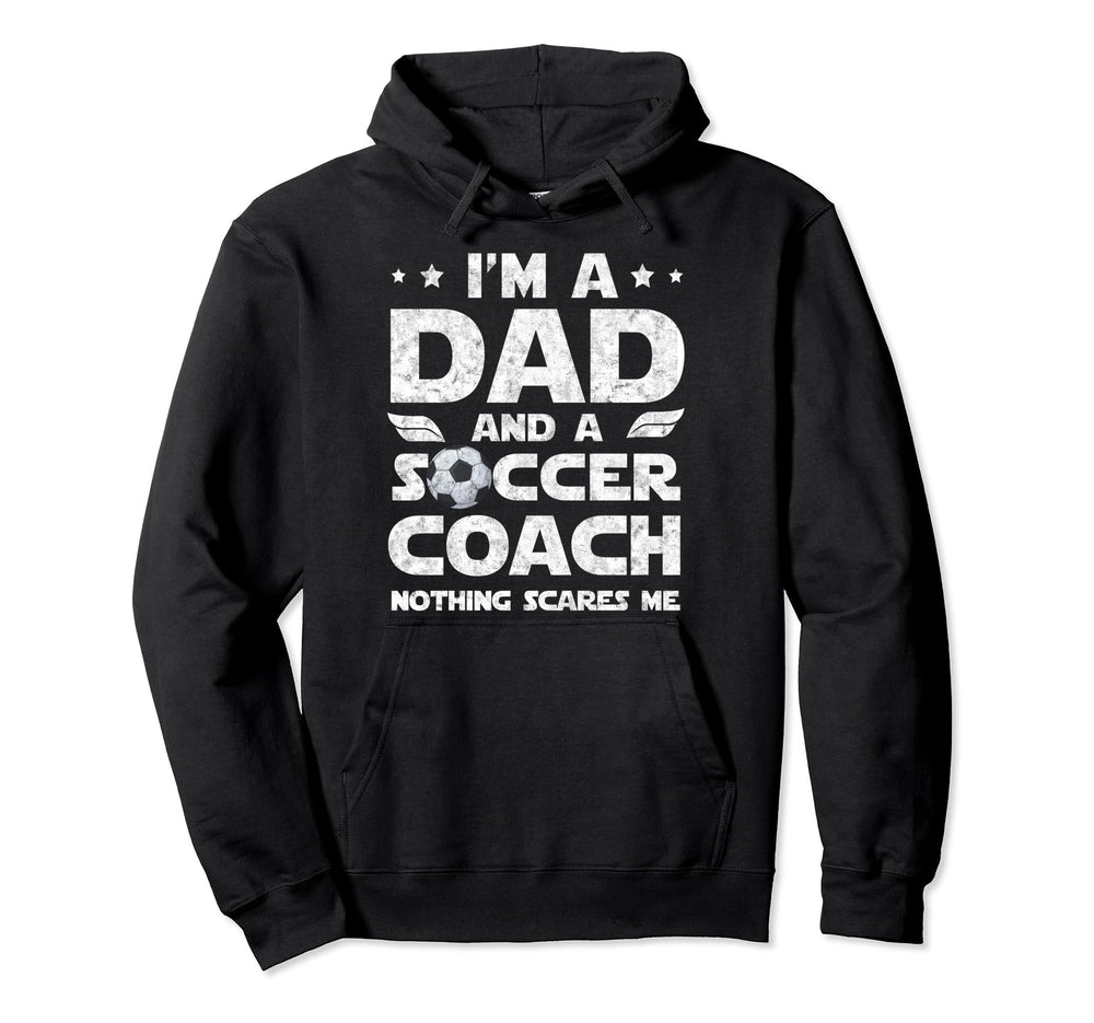 Im Dad And Soccer Coach Funny Fathers Hoodie - Unique Graphic Men Women