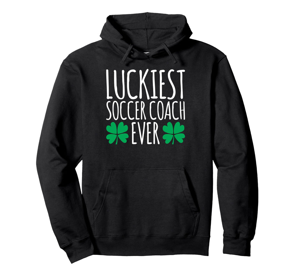 Luckiest Soccer Coach Ever Funny St Hoodie - Unique Graphic Men Women