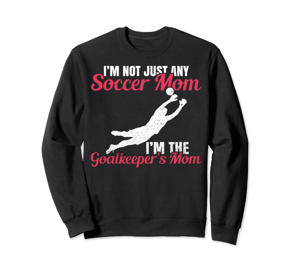 Funny Im Goalkeeper Mom Im Sweatshirt - Fun Novelty Design Men Women