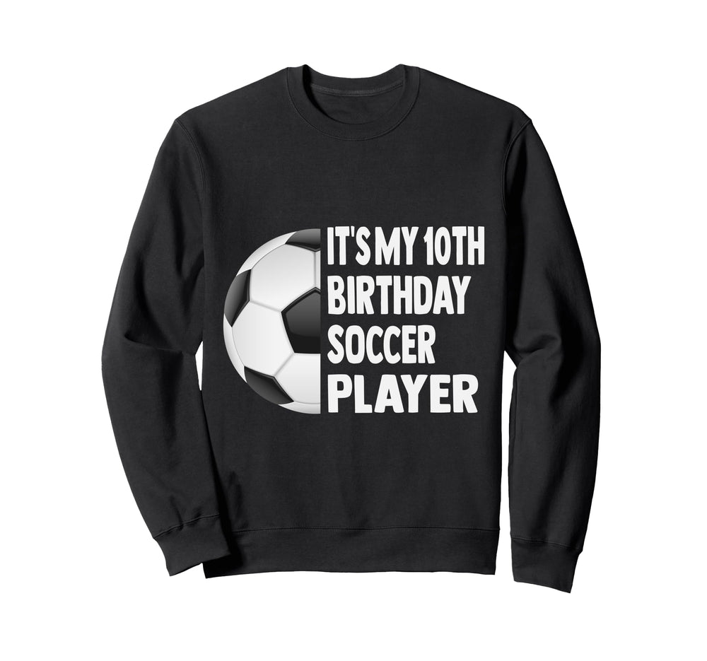 Its My 10Th Birthday Soccer Sweatshirt - Casual Everyday Wear for Adults
