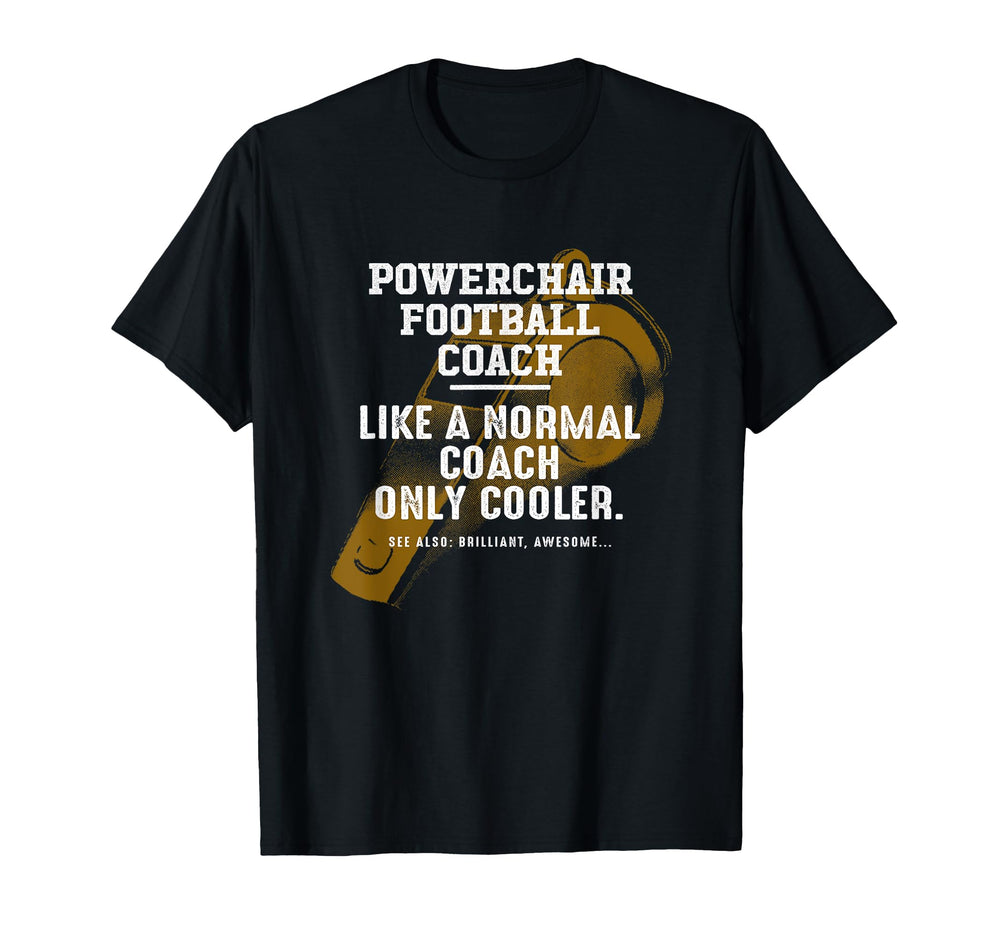 Powerchair Football Coach Like Normal T-Shirt - Novelty Apparel Unisex