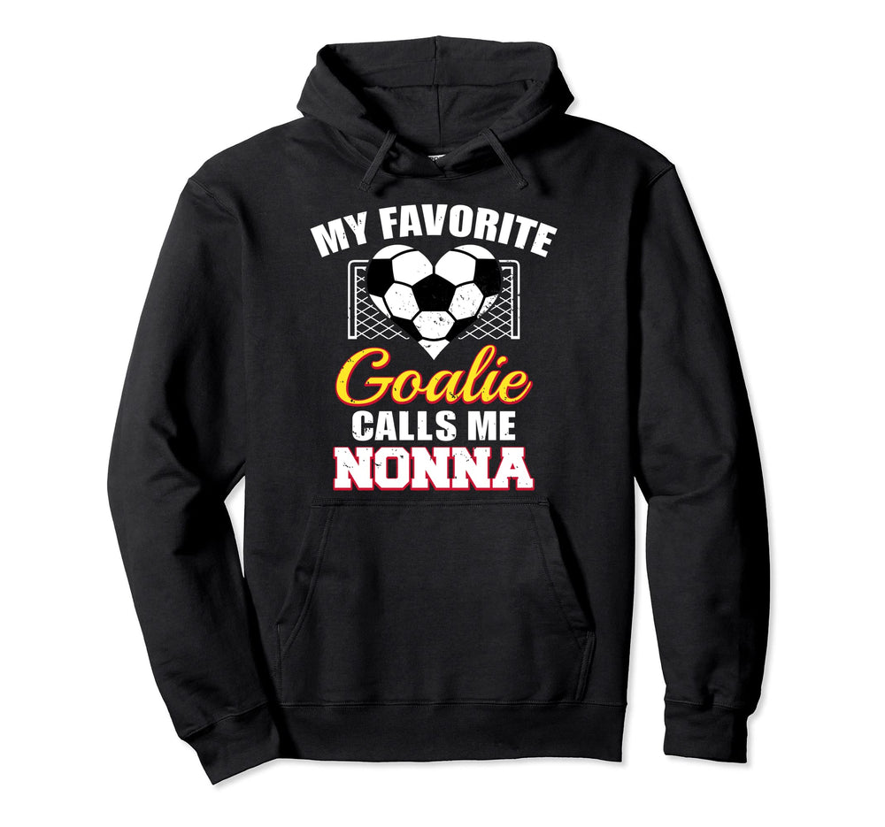 My Favorite Goalie Calls Me Nonna Soccer Hoodie - Novelty Apparel Unisex