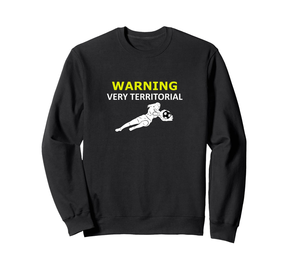 Funny Goalie Soccer Warning Very Sweatshirt - Custom Art Print for Adults