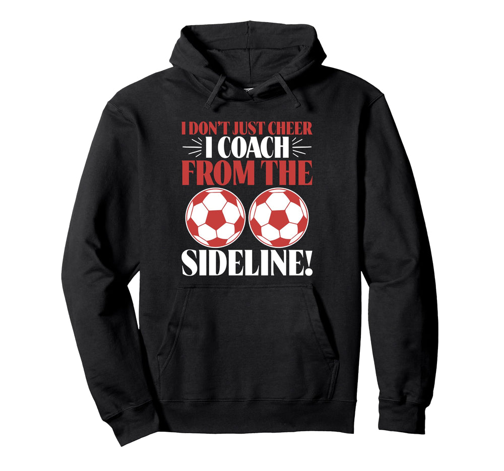 I Dont Just Cheer I Coach From Sideline Hoodie - Graphic Print Men Women