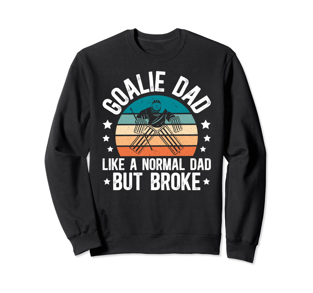 Ice Hockey Goalie Dad Broke Dad Sweatshirt - Novelty Apparel Men Women