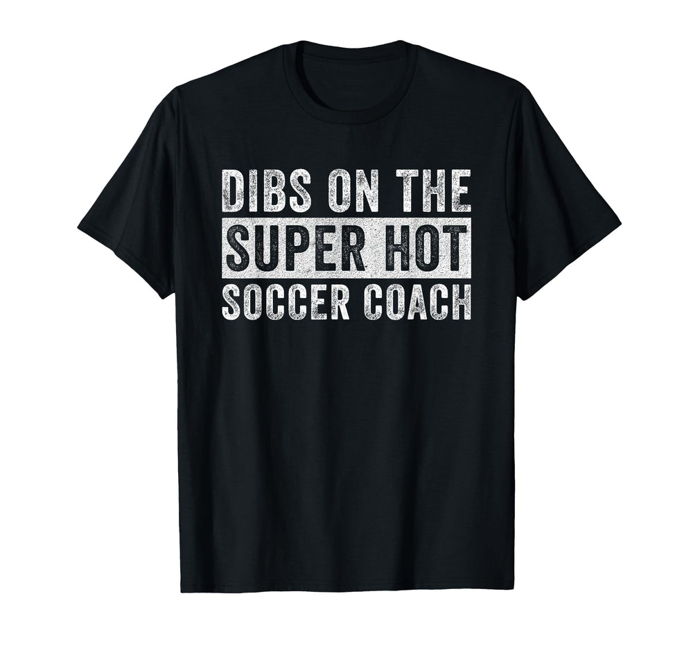 Dibs Super Hot Soccer Coach Funny T-Shirt - Streetwear Style Men Women