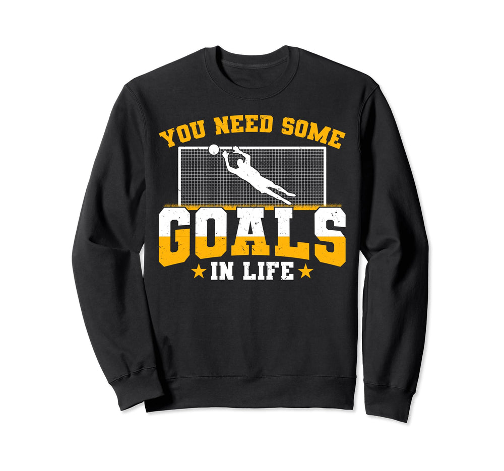 Goalkeeper Funny Goalie You Need Some Sweatshirt - Trendy Graphic Unisex