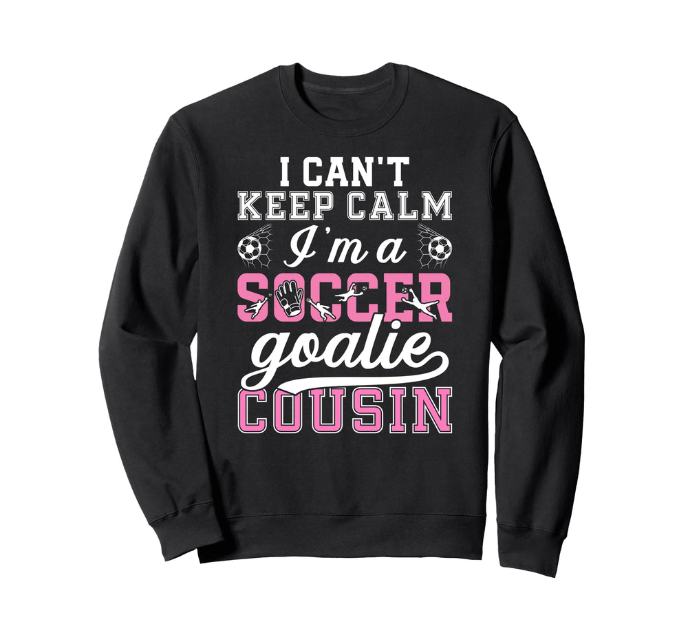 Im Soccer Goalie Cousin Soccer Keeper Sweatshirt - Graphic Print Unisex
