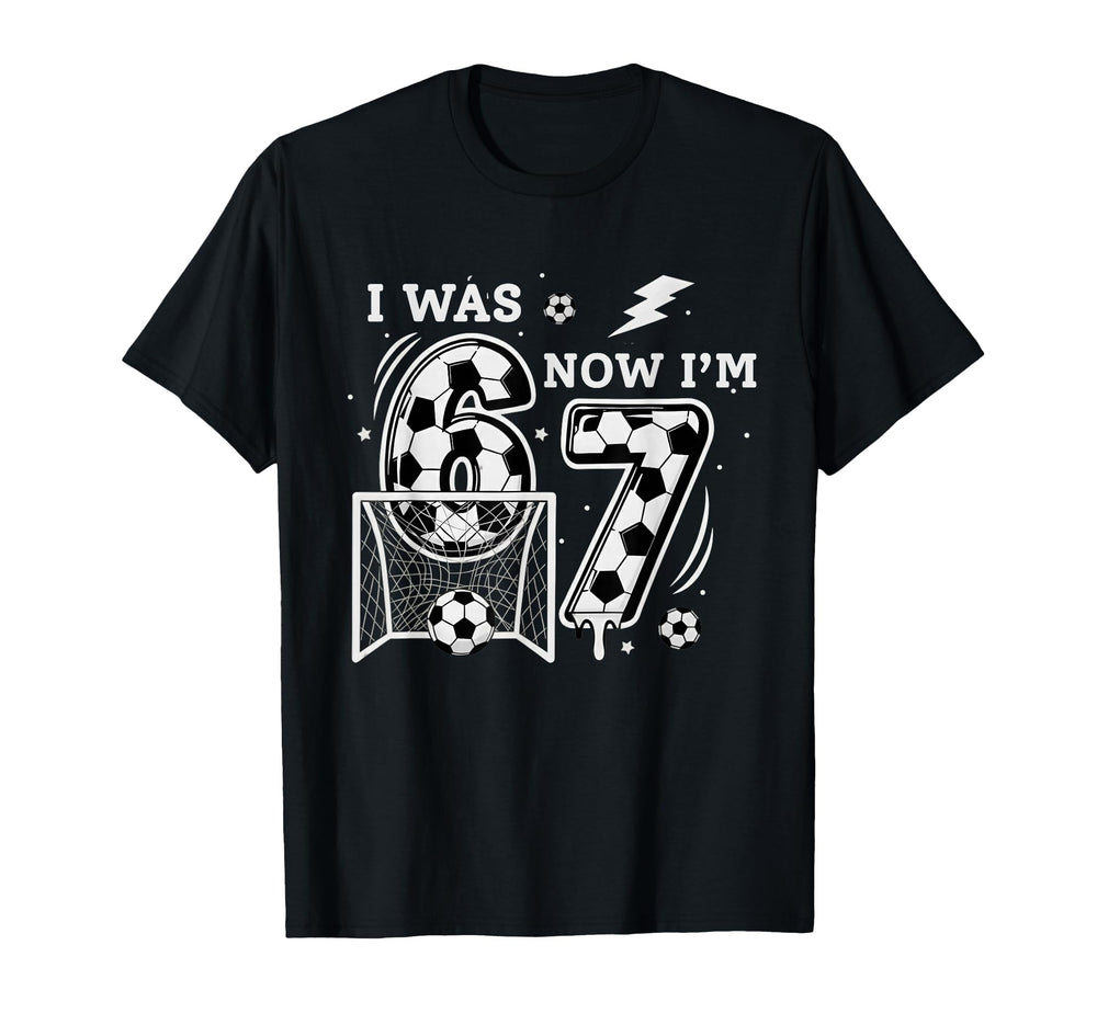 I Was 6 Now Im 7 Soccer Birthday 6 7 Meme T-Shirt - Graphic Print Unisex