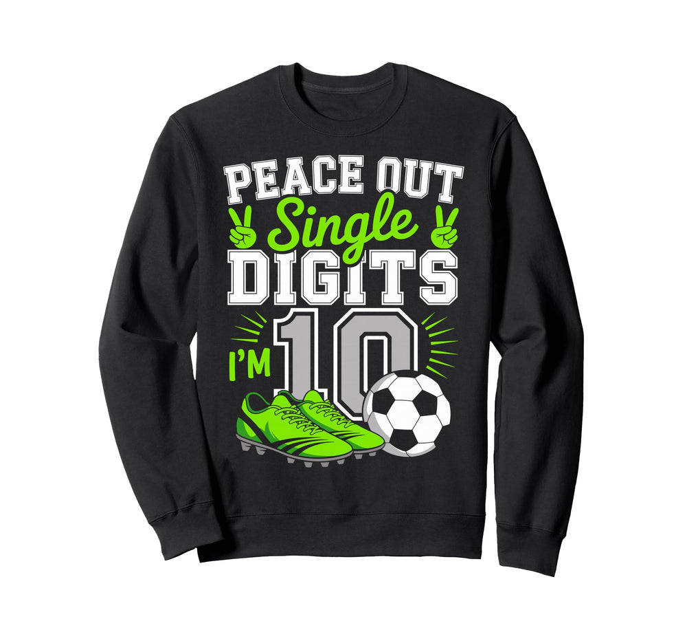 Peace Out Single Digits Im 10 Years Sweatshirt - Unique Graphic Men Women