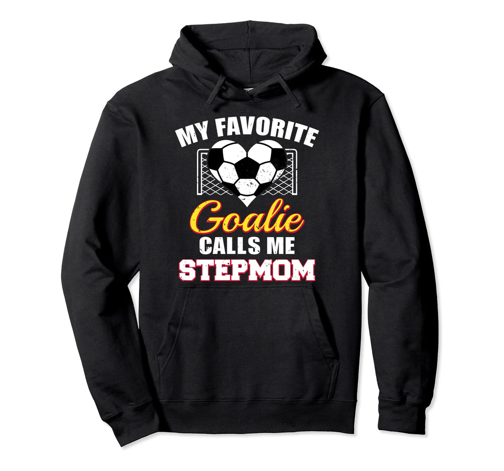 My Favorite Goalie Calls Me Stepmom Hoodie - Streetwear Style Men Women