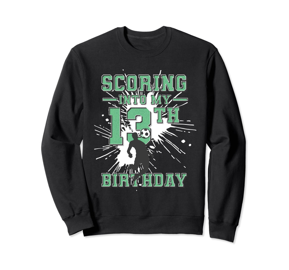 13 Year Old Scoring Into My 13Th Sweatshirt - Fun Novelty Design Unisex