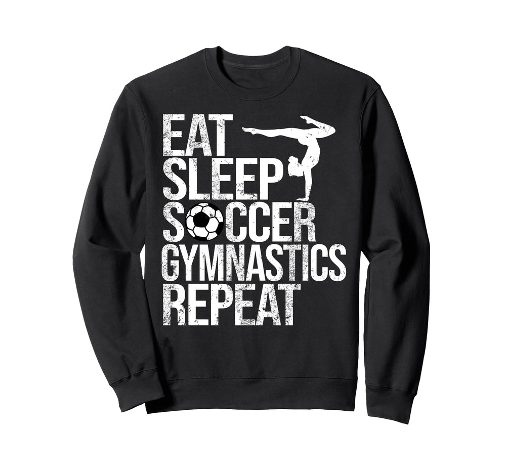 Eat Sleep Soccer Gymnastics Repeat Sweatshirt - Graphic Print Men Women