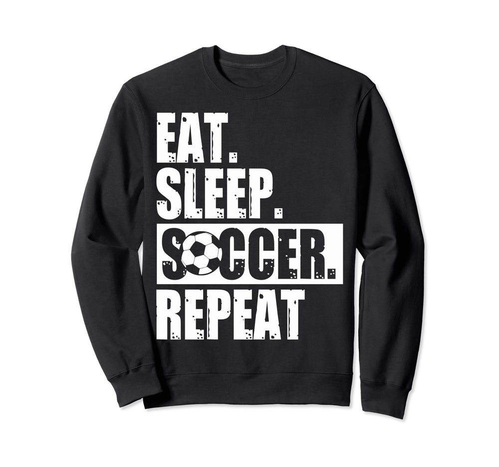 Eat Sleep Soccer Fans Eat Sleep Sweatshirt - Unique Graphic for Adults