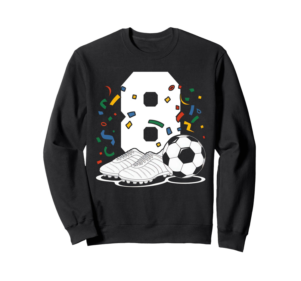8 Soccer Birthday Gift Soccer Fan Sweatshirt - Novelty Apparel Unisex