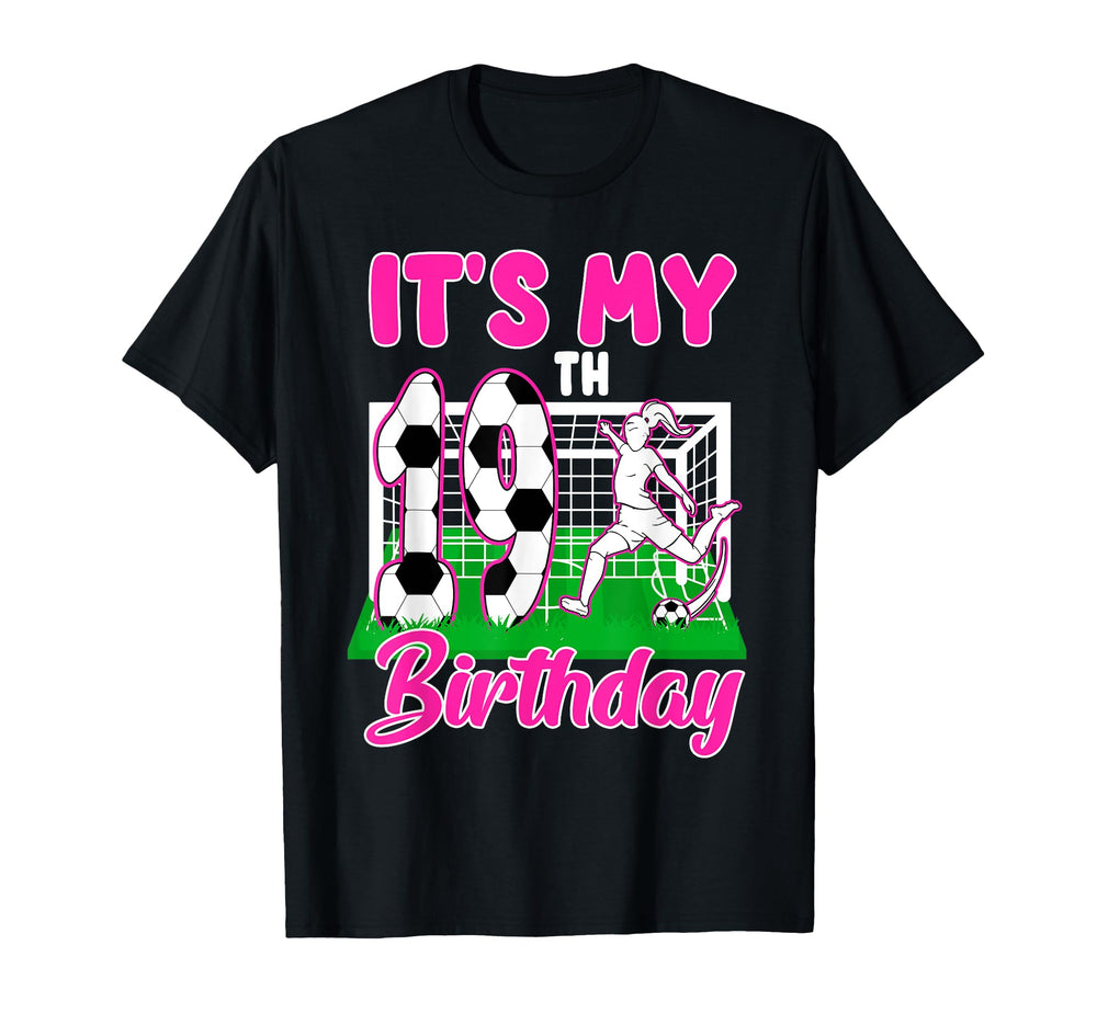 Its My 19Th Birthday Soccer T-Shirt - Casual Everyday Wear Men Women