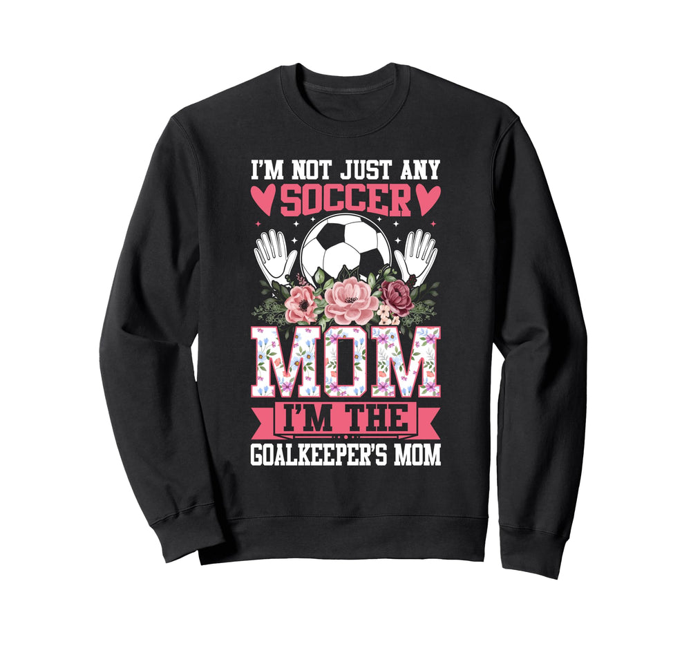 Funny Im Not Just Any Soccer Mom Im Sweatshirt - Aesthetic Graphic Unisex