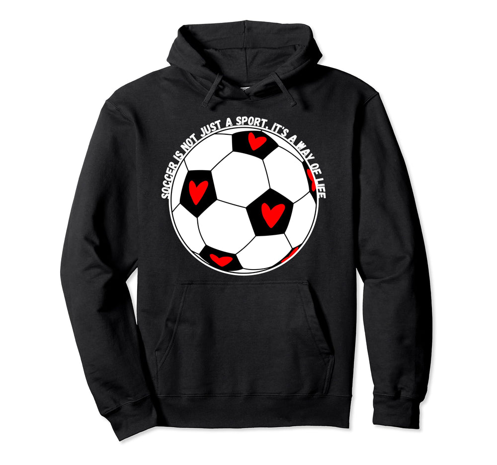 Soccer Is Not Just Sport Its Way Hoodie - Casual Everyday Wear Men Women