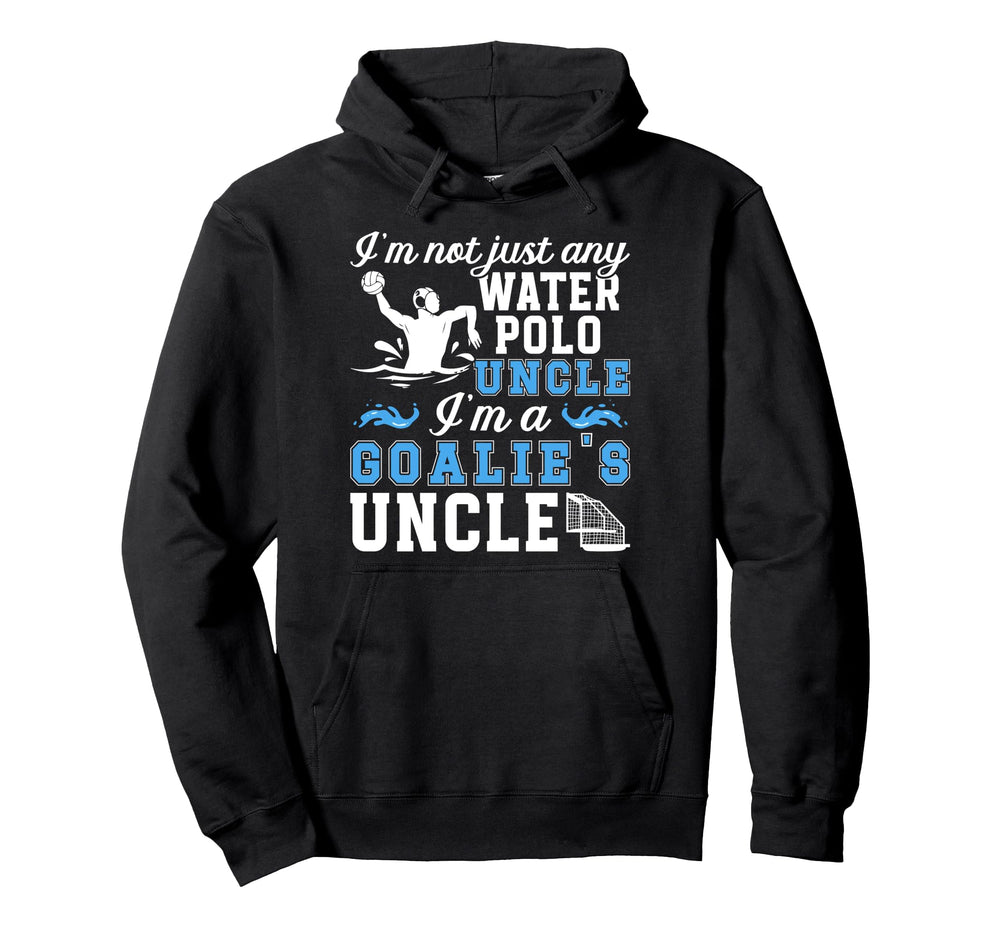 Im Water Polo Goalie Uncle Water Hoodie - Casual Everyday Wear for Adults