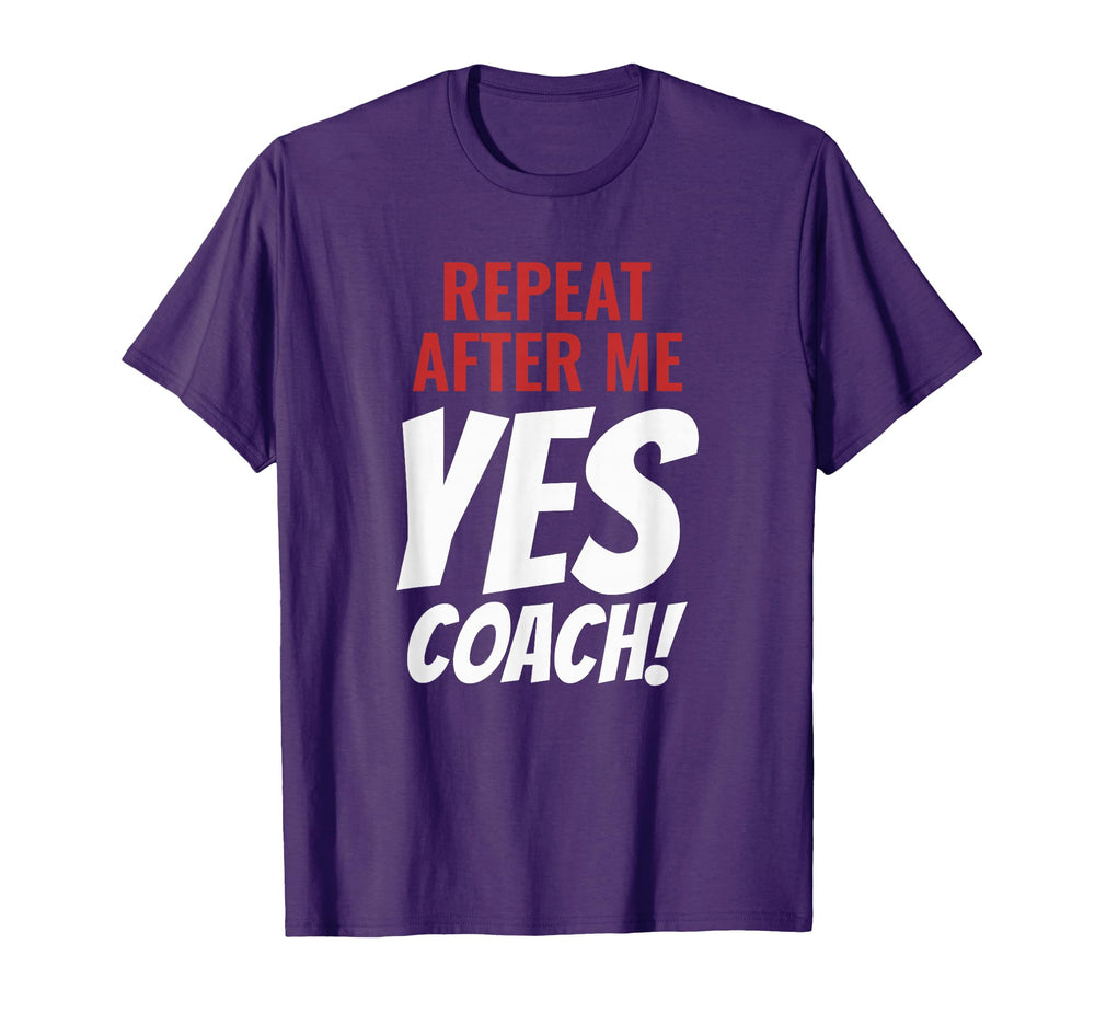 Coach Gifts Repeat After Me Yes Coach T-Shirt - Aesthetic Graphic Men Women