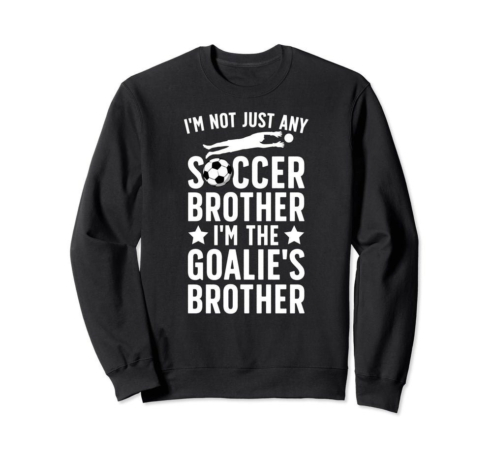 Im Soccer Goalie Brother Soccer Sweatshirt - Graphic Print Unisex